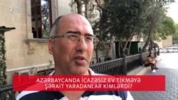 Azərbaycanda icazəsiz ev tikməyə şərait yaradanlar kimlərdi?